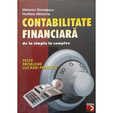 CONTABILITATE FINANCIARA DE LA SIMPLU LA COMPLEX. TESTE, PROBLEME, LUCRARI PRACTICE