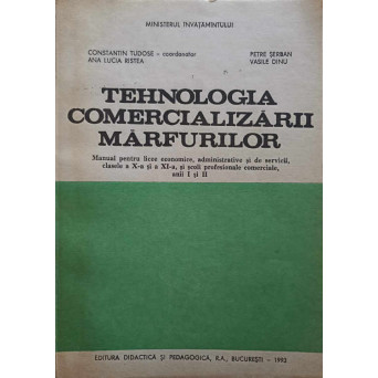 TEHNOLOGIA COMERCIALIZARII MARFURILOR. MANUAL PENTRU LICEE ECONOMICE, CLASELE A X-A SI A XI-A