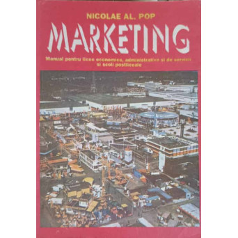 MARKETING. MANUAL PENTRU LICEE ECONOMICE, ADMINISTRATIVE SI DE SERVICII