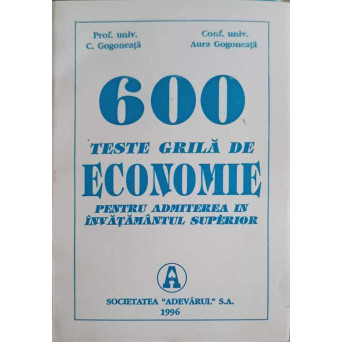 600 TESTE GRILA DE ECONOMIE PENTRU ADMITEREA IN INVATAMANTUL SUPERIOR