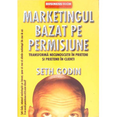 MARKETINGUL BAZAT PE PERMISIUNE. TRANSFORMA NECUNOSCUTII IN PRIETENI SI PRIETENII IN CLIENTI