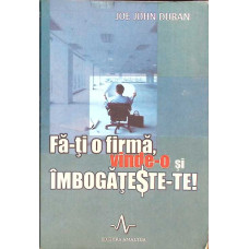 FA-TI O FIRMA, VINDE-O SI IMBOGATESTE-TE! 20 DE SECRETE PENTRU CEI CARE VOR SA FACA AVERE