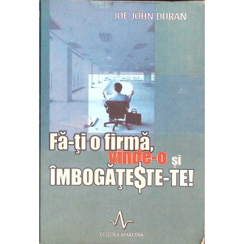 FA-TI O FIRMA, VINDE-O SI IMBOGATESTE-TE! 20 DE SECRETE PENTRU CEI CARE VOR SA FACA AVERE