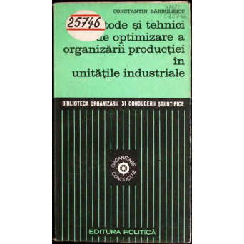 METODE SI TEHNICI DE OPTIMIZARE A ORGANIZARII PRODUCTIEI IN UNITATILE INDUSTRIALE