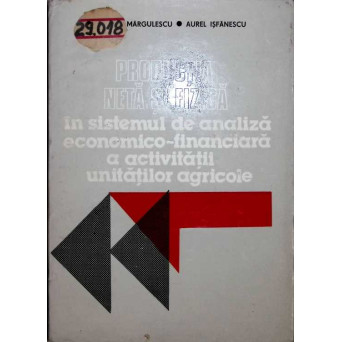 PRODUCTIA NETA SI FIZICA IN SISTEMUL DE ANALIZA ECONOMICO-FINANCIARA A ACTIVITATII UNITATILOR AGRICOLE