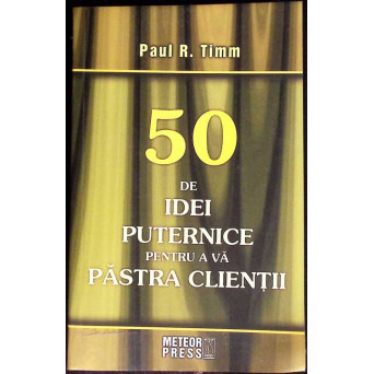 50 DE IDEI PUTERNICE PENTRU A VA PASTRA CLIENTII