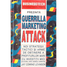 GUERRILLA MARKETING ATTACK. NOI STRATEGII, TACTICI SI ARME DE OBTINERE A PROFITURILOR MICI CU INVESTITII MICI
