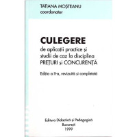 CULEGERE DE APLICATII PRACTICE SI STUDII DE CAZ LA DISCIPLINA PRETURI SI CONCURENTA