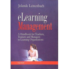 ELEARNING MANAGEMENT. A HANDBOOK FOR TEACHERS, TRAINERS AND MANAGERS IN LEARNING ORGANISATIONS