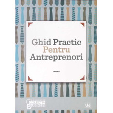 GHID PRACTIC PENTRU ANTREPRENORI GHID PRACTIC PENTRU ANTREPRENORI