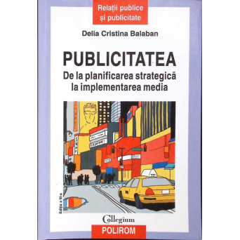 PUBLICITATEA, DE LA PLANIFICAREA STRATEGICA LA IMPLEMENTAREA MEDIA