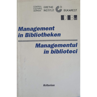 MANAGEMENTUL IN BIBLIOTECI. EDITIE BILINGVA ROMANA-GERMANA