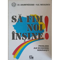 SA FIM NOI INSINE. PROBLEME ALE ECONOMIEI ROMANESTI