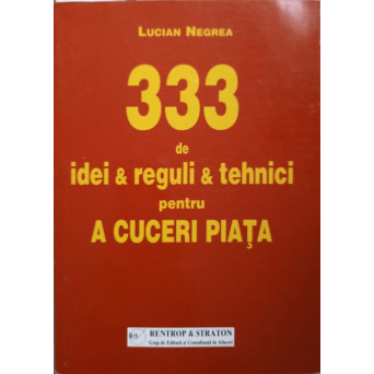 333 DE IDEI, REGULI SI TEHNICI PENTRU A CUCERI PIATA 