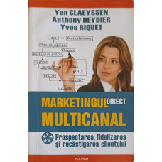 MARKETINGUL DIRECT MULTICANAL. PROSPECTAREA, FIDELIZAREA SI RECASTIGAREA CLIENTULUI