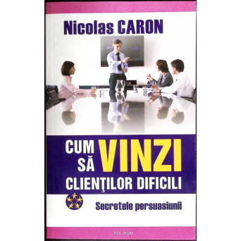CUM SA VINZI CLIENTILOR DIFICILI