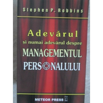 ADEVARUL SI NUMAI ADEVARUL DESPRE MANAGEMENTUL PERSONALULUI