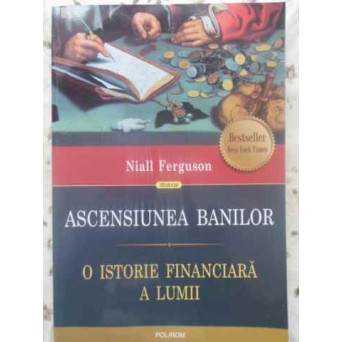 ASCENSIUNEA BANILOR. O ISTORIE FINANCIARA A LUMII