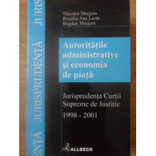 AUTORITATILE ADMINISTRATIVE SI ECONOMIA DE PIATA. JURISPRUDENTA CURTII SUPREME DE JUSTITIE 1998-2001