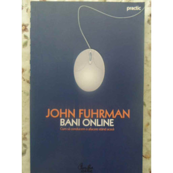 BANI ONLINE. CUM SA CONDUCEM O AFACERE STAND ACASA