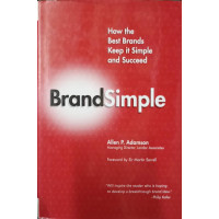 BRAND SIMPLE. HOW THE BEST BRANDS KEEP IT SIMPLE AND SUCCEED BRAND SIMPLE. HOW THE BEST BRANDS KEEP IT SIMPLE AND SUCCEED