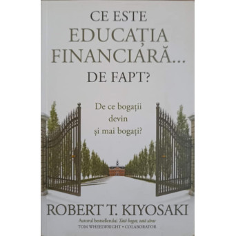 CE ESTE EDUCATIA FINANCIARA... DE FAPT? DE CE BOGATII DEVIN SI MAI BOGATI?