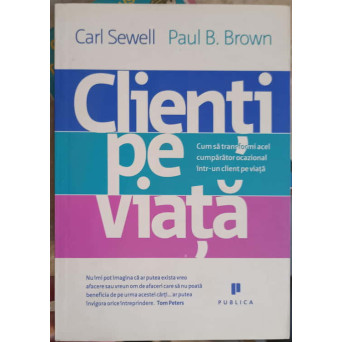 CLIENTI PE VIATA. CUM SA TRANSFORMI ACEL CUMPARATOR OCAZIONAL INTR-UN CLIENT PE VIATA