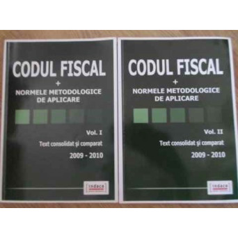 CODUL FISCAL + NORMELE METODOLOGICE DE APLICARE VOL.1-2 TEXT CONSOLIDAT SI COMPARAT 2009-2010