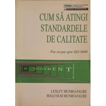CUM SA ATINGI STANDARDELE DE CALITATE. PAS CU PAS SPRE ISO 9000