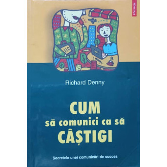 CUM SA COMUNICI CA SA CASTIGI, SECRETELE UNEI COMUNICARI DE SUCCES