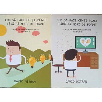 CUM SA FACI CE-TI PLACE FARA SA MORI DE FOAME VOL.1-2
