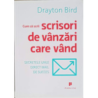 CUM SA SCRII SCRISORI DE VANZARI CARE VAND. SECRETELE UNUI DIRECT MAIL DE SUCCES