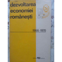 DEZVOLTAREA ECONOMIEI ROMANESTI 1966-1970 DEZVOLTAREA ECONOMIEI ROMANESTI 1966-1970