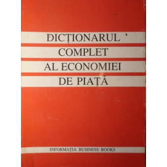 DICTIONARUL COMPLET AL ECONOMIEI DE PIATA