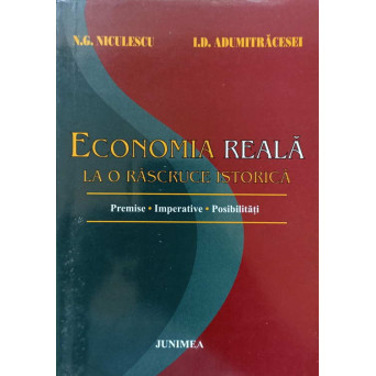 ECONOMIA REALA LA O RASCRUCE ISTORICA. PREMISE, IMPERATIVE, POSIBILITATI