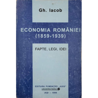 ECONOMIA ROMANIEI (1859-1939) FAPTE, LEGI, IDEI