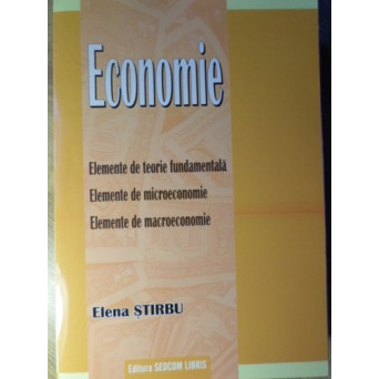 ECONOMIE. ELEMENTE DE TEORIE FUNDAMENTALA. ELEMENTE DE MICRO SI MACROECONOMIE