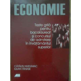 ECONOMIE TESTE GRILA PENTRU BACALAUREAT SI CONCURSUL DE ADMITERE IN INVATAMANTUL SUPERIOR