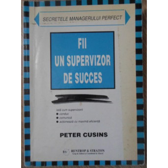 FII UN SUPERVIZOR DE SUCCES