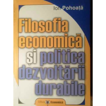 FILOSOFIA ECONOMICA SI POLITICA DEZVOLTARII DURABILE