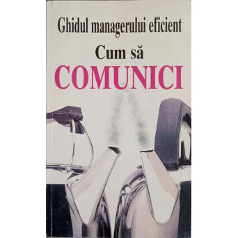 GHIDUL MANAGERULUI EFICIENT. CUM SA COMUNICI