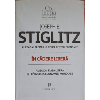 IN CADERE LIBERA. AMERICA, PIATA LIBERA SI PRABUSIREA ECONOMIEI MONDIALE