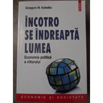 INCOTRO SE INDREAPTA LUMEA. ECONOMIA POLITICA A VIITORULUI