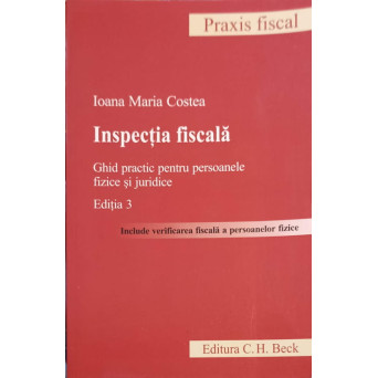 INSPECTIA FISCALA. GHID PRACTIC PENTRU PERSOANELE FIZICE SI JURIDICE