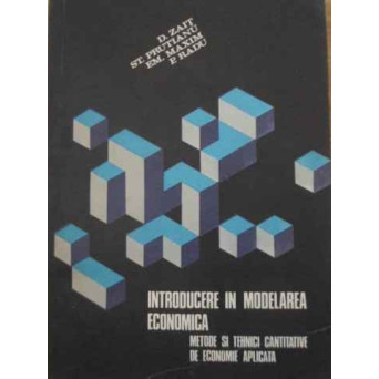 INTRODUCERE IN MODELAREA ECONOMICA. METODE SI TEHNICI CANTITATIVE DE ECONOMIE APLICATA