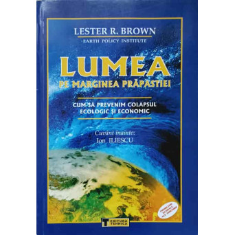 LUMEA PE MARGINEA PRAPASTIEI. CUM SA PREVENIM COLAPSUL ECOLOGIC SI ECONOMIC