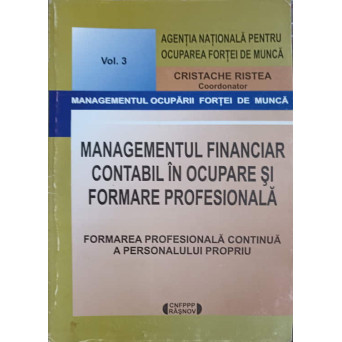 MANAGEMENTUL FINANCIAR CONTABIL IN OCUPAREA SI FORMAREA PROFESIONALA VOL.3