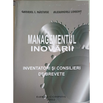 MANAGEMENTUL INOVARII. INVENTATORI SI CONSILIERI DE BREVETE