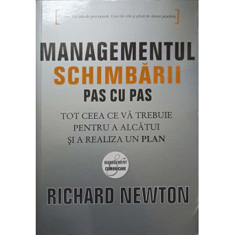 MANAGEMENTUL SCHIMBARII PAS CU PAS. TOT CEEA CE VA TREBUIE PENTRU A ALCATUI SI A REALIZA UN PLAN