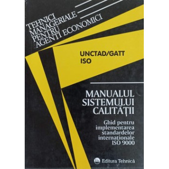 MANUALUL SISTEMULUI CALITATII. GHID PENTRU IMPLEMENTAREA STANDARDELOR INTERNATIONALE ISO 9000